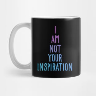 I am not your inspiration Mug